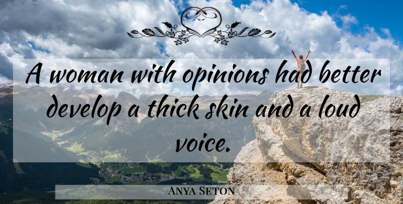 Anya Seton Quote About Inspirational, Voice, Skins: A Woman With Opinions Had...