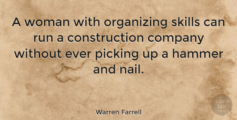 Warren Farrell Quote About Running, Skills, Hammers: A Woman With Organizing Skills...