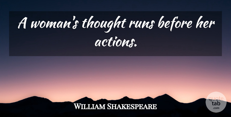 William Shakespeare Quote About Running, Action: A Womans Thought Runs Before...
