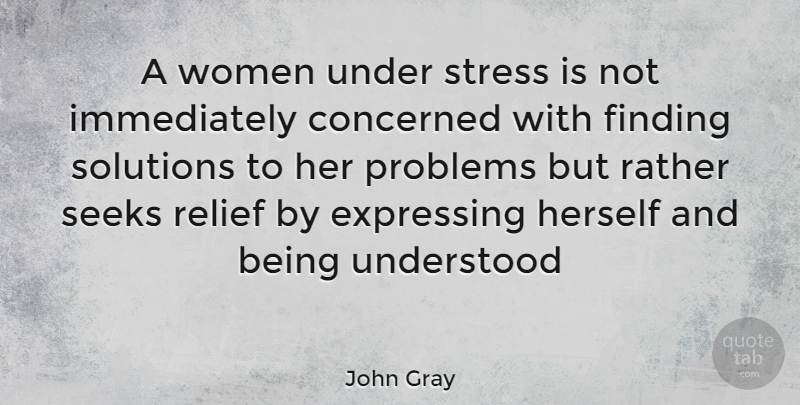 John Gray Quote About Stress, Relief, Problem: A Women Under Stress Is...