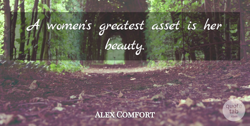Alex Comfort Quote About Beauty, Her Beauty, Empowering Women: A Womens Greatest Asset Is...