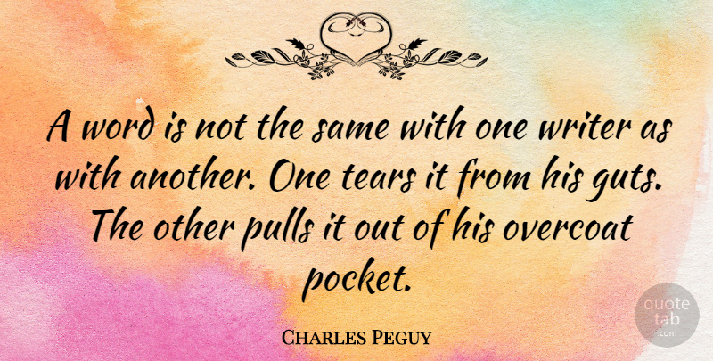 Charles Peguy Quote About Writing, Tears, Pockets: A Word Is Not The...