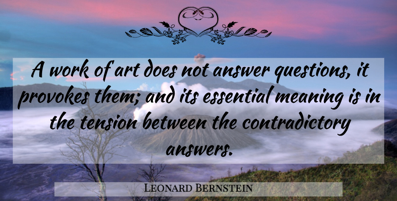 Leonard Bernstein Quote About Art, Answers, Essentials: A Work Of Art Does...