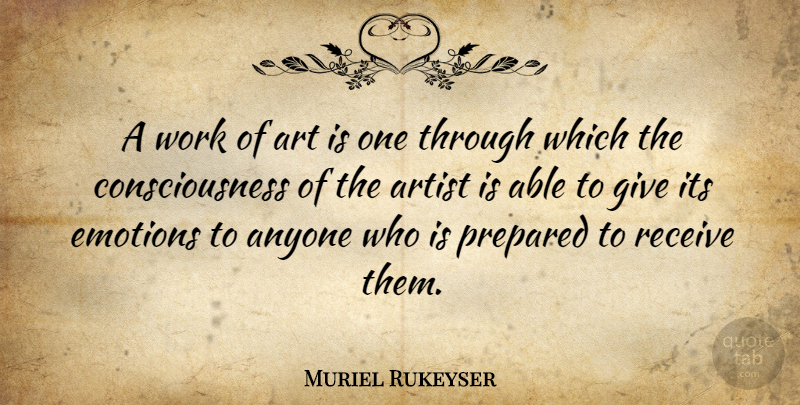Muriel Rukeyser Quote About Art, Giving, Able: A Work Of Art Is...