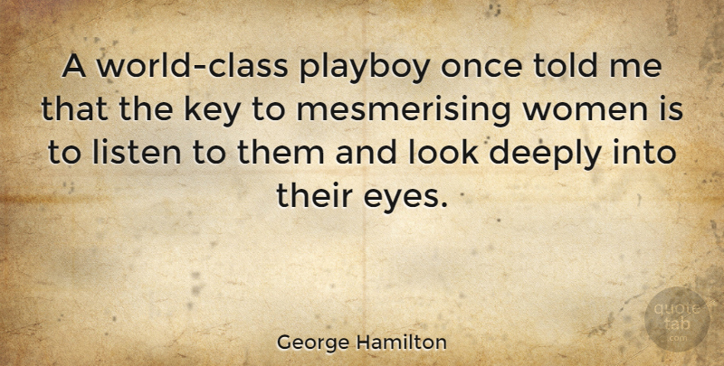 George Hamilton Quote About Eye, Class, Keys: A World Class Playboy Once...