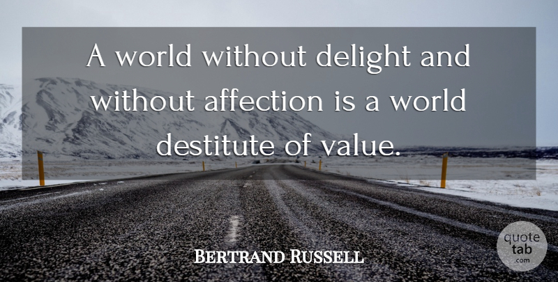 Bertrand Russell Quote About World, Delight, Affection: A World Without Delight And...