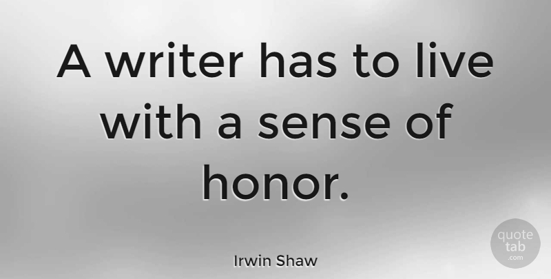 Irwin Shaw Quote About American Novelist: A Writer Has To Live...