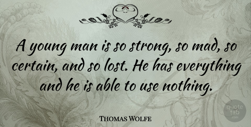 Thomas Wolfe Quote About Strong, Men, Mad: A Young Man Is So...