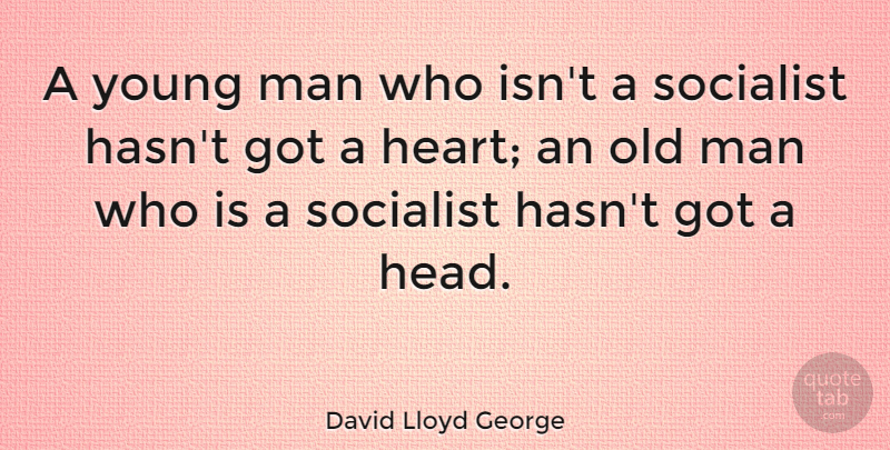 David Lloyd George Quote About Heart, Men, Young: A Young Man Who Isnt...