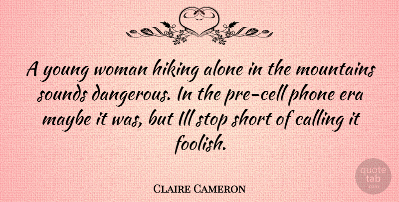 Claire Cameron Quote About Phones, Cells, Hiking: A Young Woman Hiking Alone...