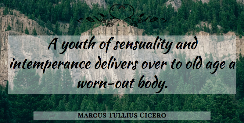 Marcus Tullius Cicero Quote About Age, Body, Youth: A Youth Of Sensuality And...
