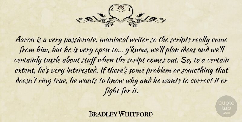 Bradley Whitford Quote About Fighting, Ideas, Passionate: Aaron Is A Very Passionate...
