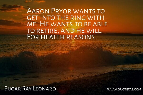 Sugar Ray Leonard Quote About Want, Able, Reason: Aaron Pryor Wants To Get...