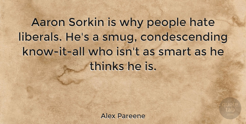 Alex Pareene Quote About Aaron, People, Thinks: Aaron Sorkin Is Why People...