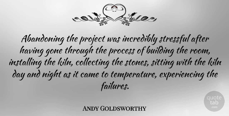 Andy Goldsworthy Quote About Night, Artist, Gone: Abandoning The Project Was Incredibly...
