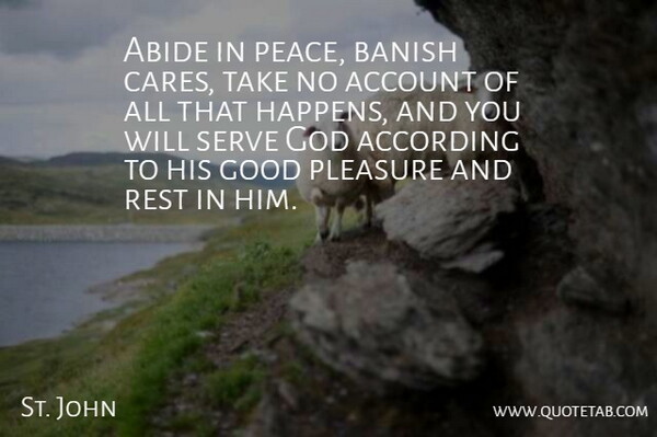 St. John Quote About Abide, According, Account, Banish, God: Abide In Peace Banish Cares...