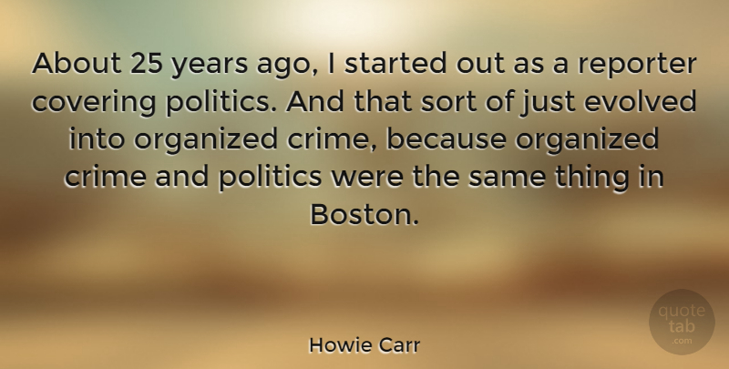 Howie Carr Quote About Boston, Years, Covering: About 25 Years Ago I...
