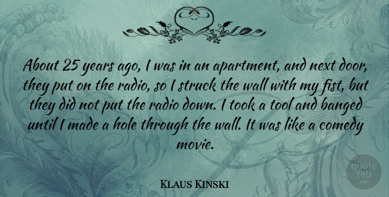 Klaus Kinski Quote About Wall, Doors, Hands: About 25 Years Ago I...
