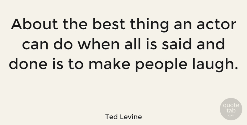 Ted Levine Quote About People, Laughing, Actors: About The Best Thing An...