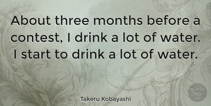 Takeru Kobayashi Quote About Drink, Months: About Three Months Before A...