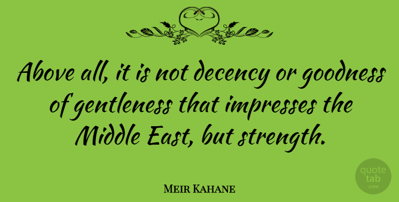 Meir Kahane Quote About Easter, Middle East, Goodness: Above All It Is Not...