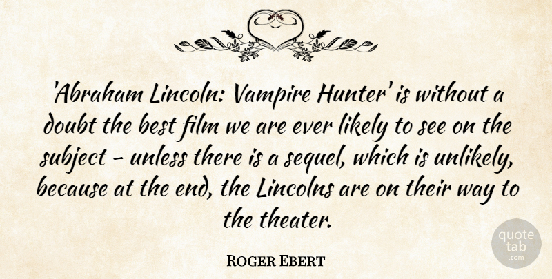 Roger Ebert Quote About Doubt, Vampire, Hunters: Abraham Lincoln Vampire Hunter Is...