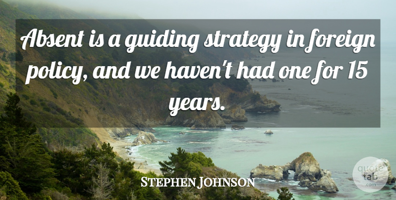 Stephen Johnson Quote About Absent, Foreign, Guiding, Strategy: Absent Is A Guiding Strategy...