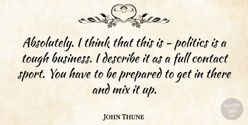 John Thune Quote About Business, Contact, Describe, Full, Mix: Absolutely I Think That This...