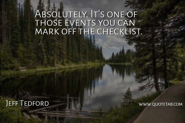 Jeff Tedford Quote About Events, Mark: Absolutely Its One Of Those...