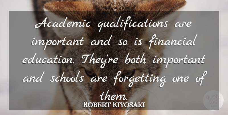 Robert Kiyosaki Quote About Success, Education, Business: Academic Qualifications Are Important And...