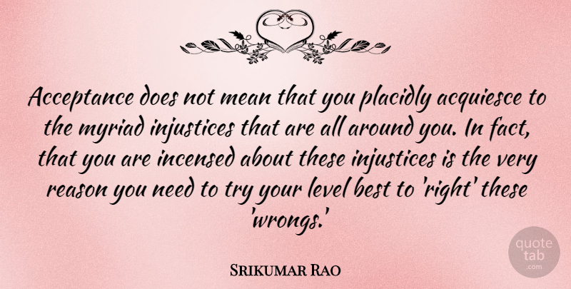 Srikumar Rao Quote About Best, Injustices, Level, Mean, Myriad: Acceptance Does Not Mean That...