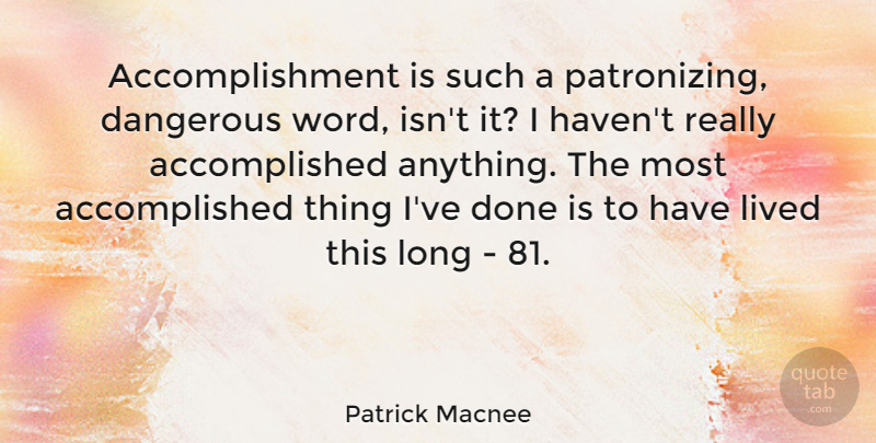 Patrick Macnee Quote About Long, Accomplishment, Done: Accomplishment Is Such A Patronizing...