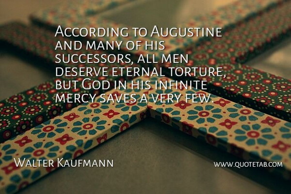 Walter Kaufmann Quote About According, Deserve, Eternal, German Philosopher, God: According To Augustine And Many...