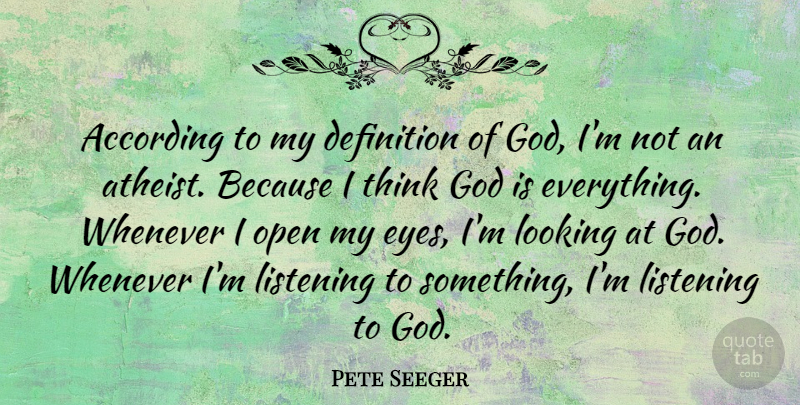 Pete Seeger Quote About Atheist, Eye, Thinking: According To My Definition Of...