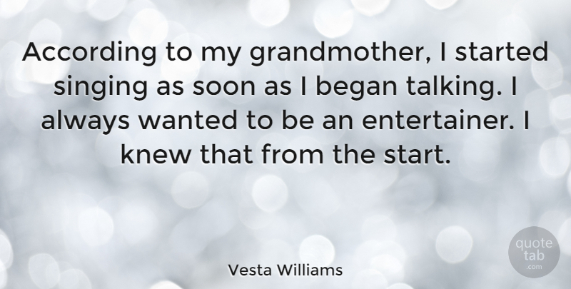 Vesta Williams Quote About According, Began, Knew, Soon: According To My Grandmother I...