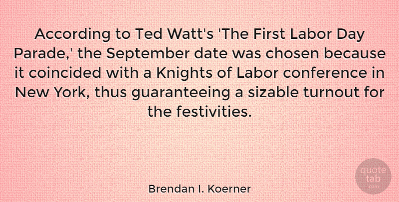 Brendan I. Koerner Quote About According, Chosen, Conference, Date, Knights: According To Ted Watts The...