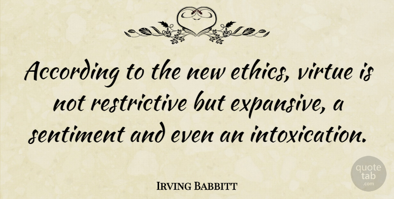 Irving Babbitt Quote About Sentimental, Ethics, Virtue: According To The New Ethics...