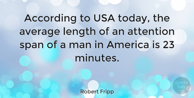 Robert Fripp Quote About Men, Average, Usa: According To Usa Today The...