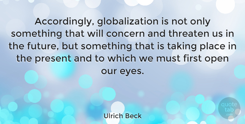 Ulrich Beck Quote About Eye, Firsts, Culture: Accordingly Globalization Is Not Only...