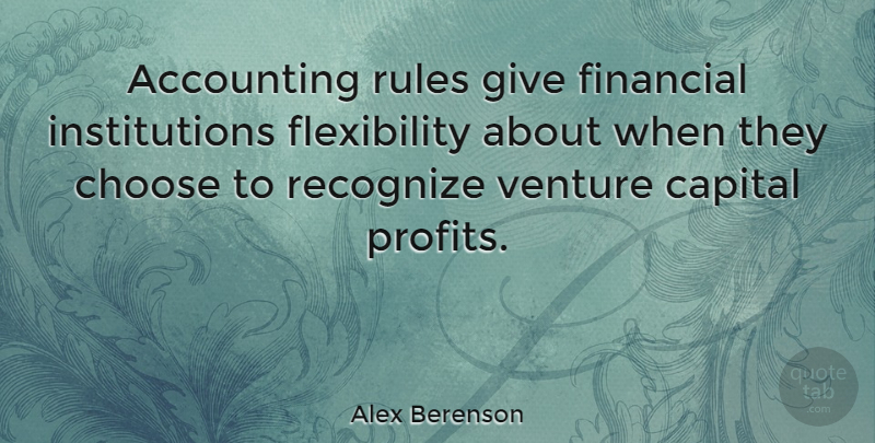 Alex Berenson Quote About Capital, Choose, Recognize, Venture: Accounting Rules Give Financial Institutions...