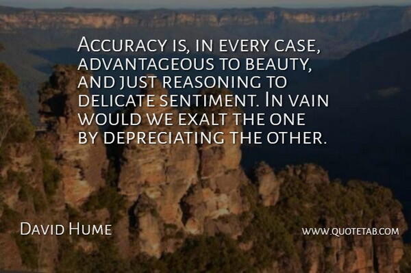 David Hume Quote About Sentimental, Vain, Cases: Accuracy Is In Every Case...