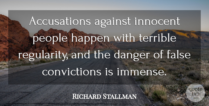Richard Stallman Quote About Against, Danger, False, Happen, Innocent: Accusations Against Innocent People Happen...