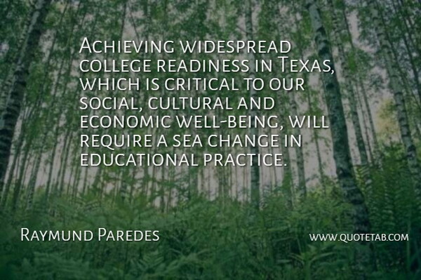 Raymund Paredes Quote About Achieving, Change, College, Critical, Cultural: Achieving Widespread College Readiness In...