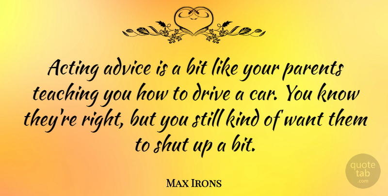 Max Irons Quote About Teaching, Car, Parent: Acting Advice Is A Bit...