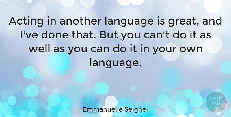 Emmanuelle Seigner Quote About Great: Acting In Another Language Is...