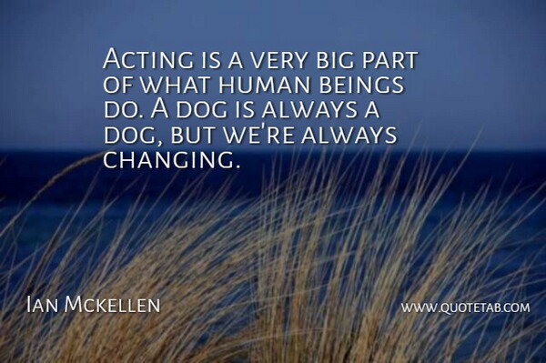 Ian Mckellen Quote About Beings, Human: Acting Is A Very Big...