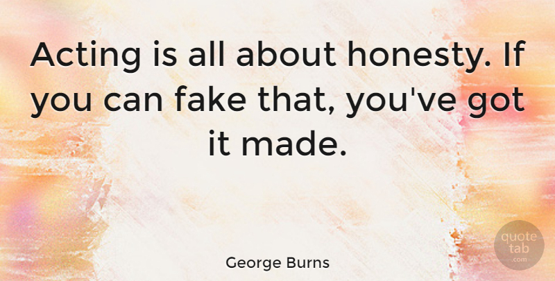 George Burns Quote About Funny, Success, Fake People: Acting Is All About Honesty...