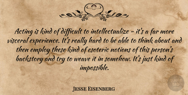 Jesse Eisenberg Quote About Thinking, Trying, Acting: Acting Is Kind Of Difficult...