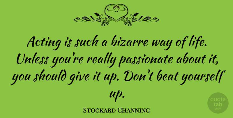 Stockard Channing Quote About Giving, Acting, Passionate: Acting Is Such A Bizarre...
