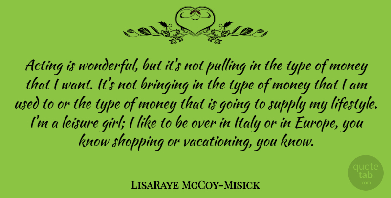 LisaRaye McCoy-Misick Quote About Bringing, Italy, Leisure, Money, Pulling: Acting Is Wonderful But Its...